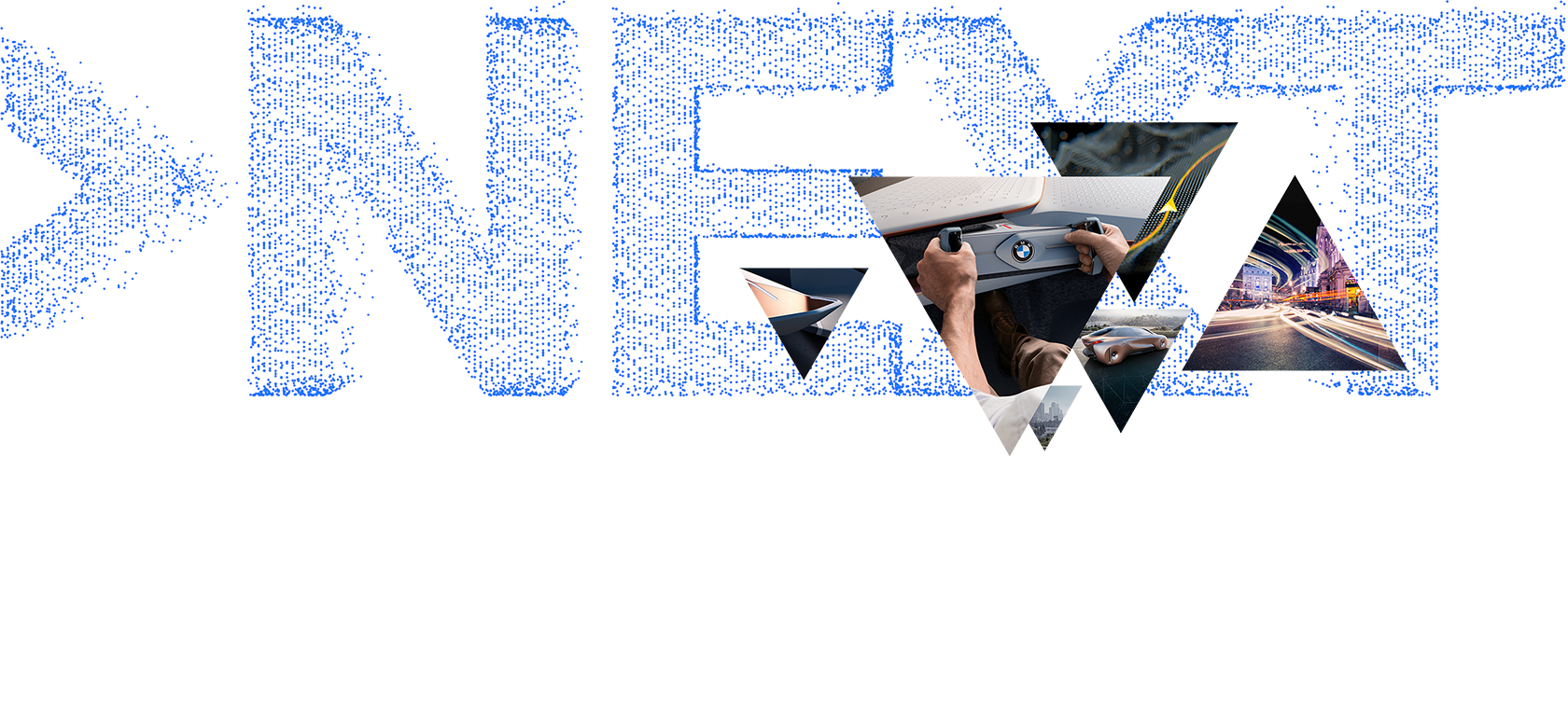 Next escrito em partículas azuis junto a imagens triangulares do BMW Next 100 - Imagens triangulares do BMW Next 100 junto a partículas azuis simbolizando tecnologia Next escrito em partículas azuis junto a imagens triangulares do BMW Next 100 - Imagens triangulares do BMW Next 100 junto a partículas azuis simbolizando tecnologia